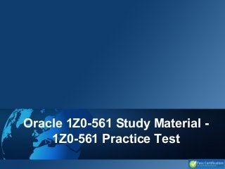 Oracle 1Z0-561 Study Material -
1Z0-561 Practice Test
 