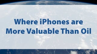 Where iPhones are
More Valuable Than Oil