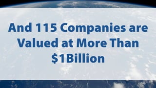 And 115 Companies are
Valued at More Than
$1Billion