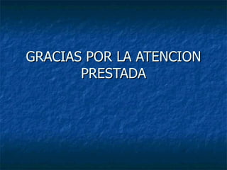 GRACIAS POR LA ATENCION PRESTADA 