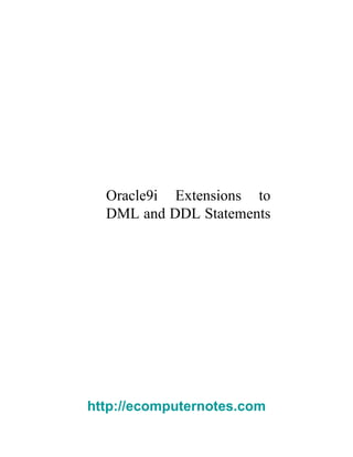 Oracle9i Extensions to DML and DDL Statements  http://ecomputernotes.com 