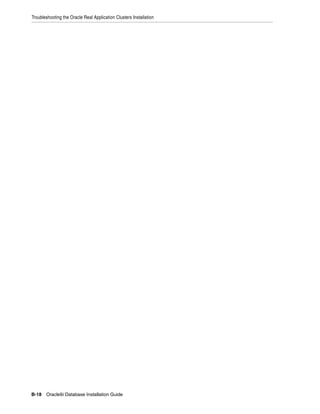 Troubleshooting the Oracle Real Application Clusters Installation
B-18 Oracle9i Database Installation Guide
 