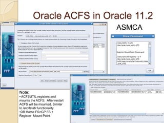 the size of the strip width round-robin across all of the VE  in the VAU.Oracle ACFS in Oracle 11.2Steps to create an ACFSPrerequisites: compatible.asm>=11.2compatible.advm>=11.2,  compatible.asm>=compatible.advmLoad ADVM drivers $GI_HOME/bin/acfsload start –s as root on Oracle Restart only. For clustered  Oracle GI in ASM RAC is automatically loaded.Create the ASM volumeCreate the mount pointMake the file system as root or GI ownerMount the file system as root unless using /sbin/acfsutil as GI owner.Register the file system. For the file system to persists reboot register it similarly to /etc/fstab with acfsutil. Registering the File System automatically mounts the file system on restart/reboot and manage it as CRS resource. GI owner for /sbin/acfsutil.
