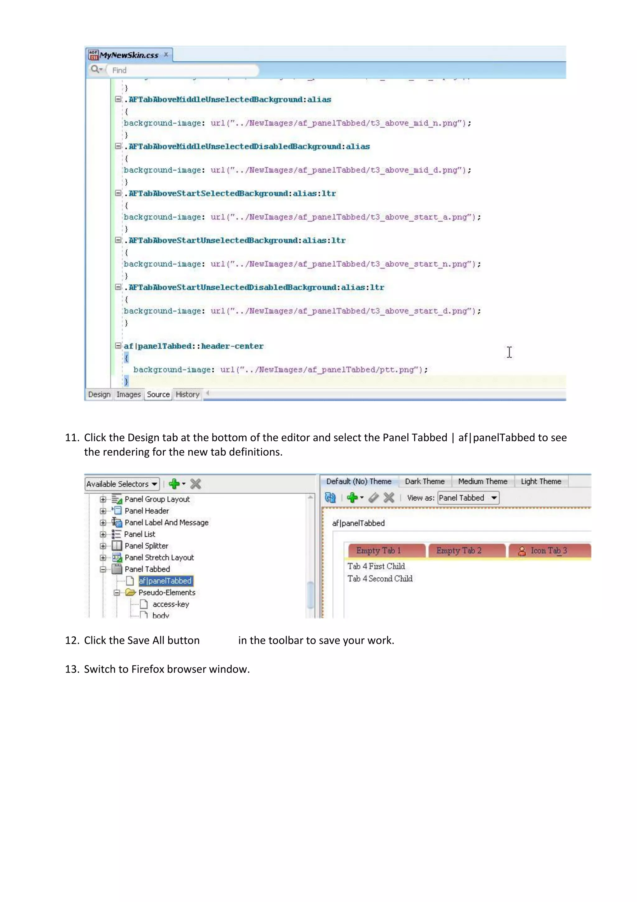 11. Click the Design tab at the bottom of the editor and select the Panel Tabbed | af|panelTabbed to see
    the rendering for the new tab definitions.




12. Click the Save All button      in the toolbar to save your work.

13. Switch to Firefox browser window.
 