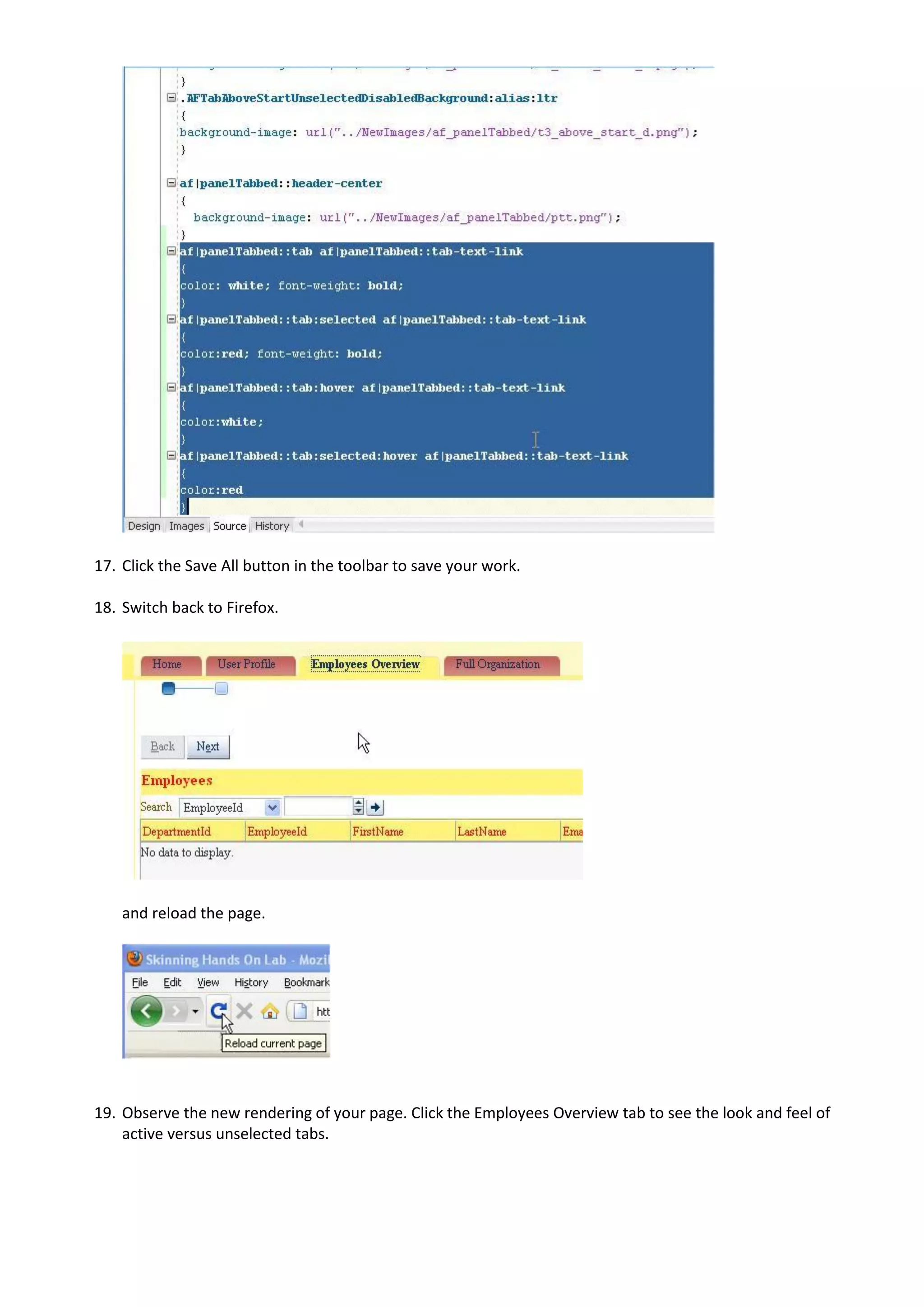17. Click the Save All button in the toolbar to save your work.

18. Switch back to Firefox.




    and reload the page.




19. Observe the new rendering of your page. Click the Employees Overview tab to see the look and feel of
    active versus unselected tabs.
 