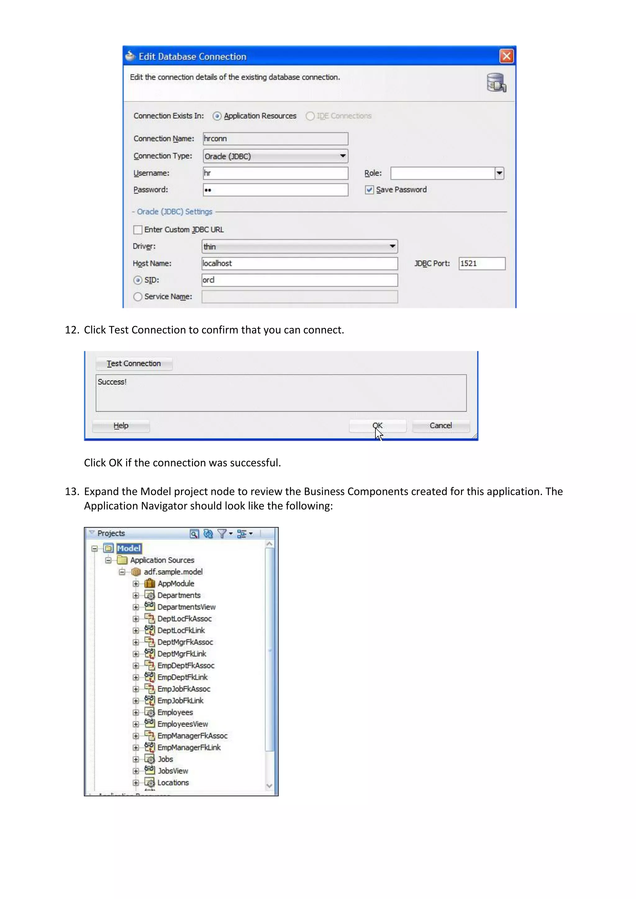 12. Click Test Connection to confirm that you can connect.




   Click OK if the connection was successful.

13. Expand the Model project node to review the Business Components created for this application. The
    Application Navigator should look like the following:
 
