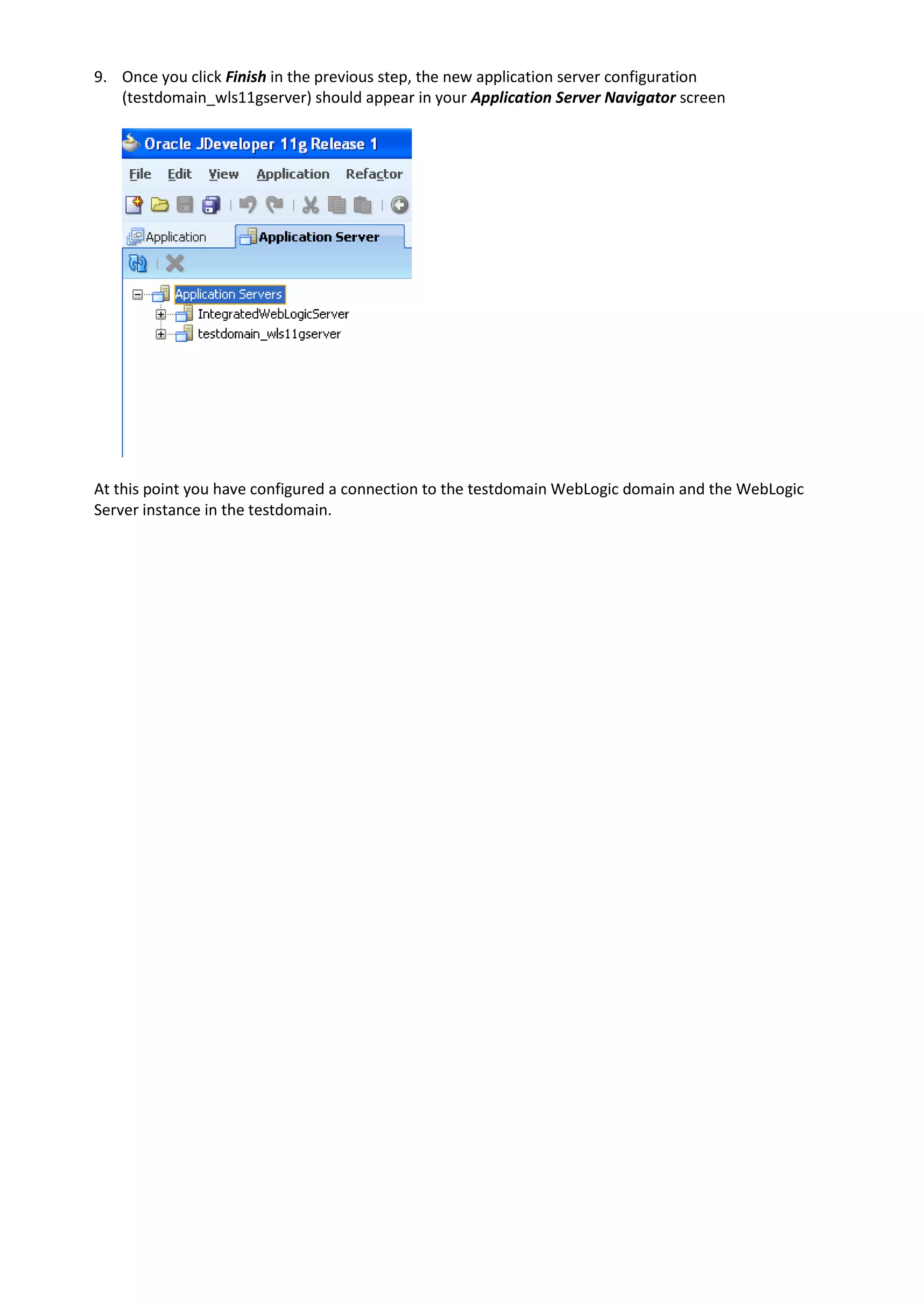 9. Once you click Finish in the previous step, the new application server configuration (testdomain_wls11gserver) should appear in your Application Server Navigator screen At this point you have configured a connection to the testdomain WebLogic domain and the WebLogic Server instance in the testdomain. 