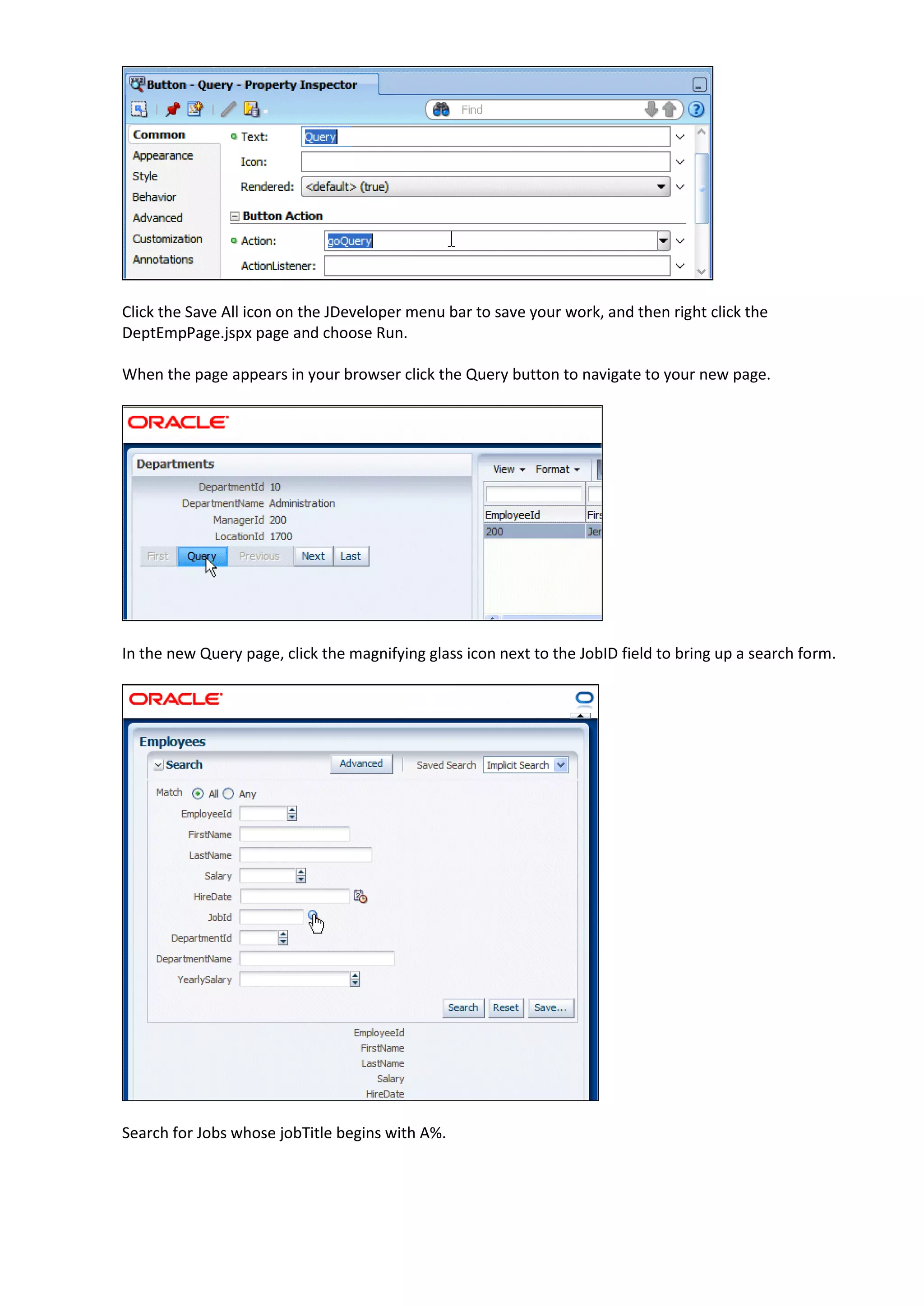 Click the Save All icon on the JDeveloper menu bar to save your work, and then right click the DeptEmpPage.jspx page and choose Run. When the page appears in your browser click the Query button to navigate to your new page. In the new Query page, click the magnifying glass icon next to the JobID field to bring up a search form. Search for Jobs whose jobTitle begins with A%. 