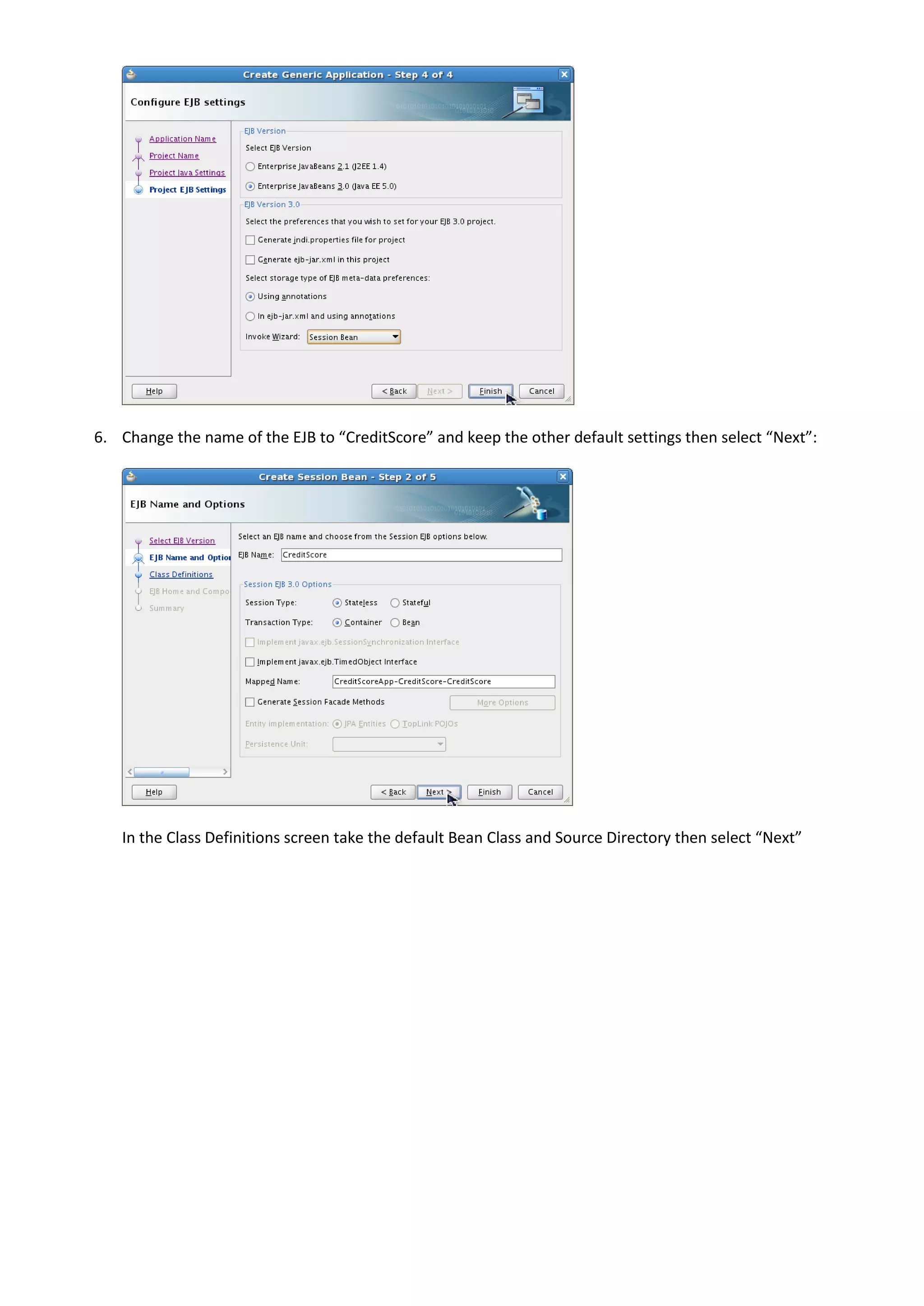 6. Change the name of the EJB to “CreditScore” and keep the other default settings then select “Next”: In the Class Definitions screen take the default Bean Class and Source Directory then select “Next” 