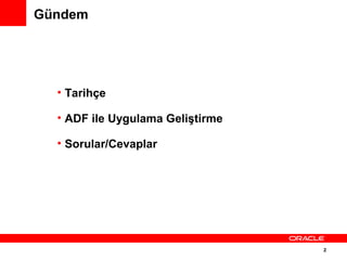 2
Gündem
• Tarihçe
• ADF ile Uygulama Geliştirme
• Sorular/Cevaplar
 