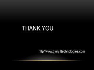 THANK YOU
http//www.gloryittechnologies.com
 