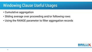 Windowing Clause Useful Usages
• Cumulative aggregation
• Sliding average over proceeding and/or following rows
• Using the RANGE parameter to filter aggregation records
50
 