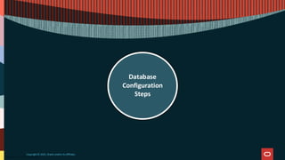 Copyright © 2025, Oracle and/or its affiliates
Database
Configuration
Steps
 