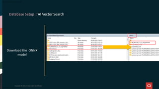 Database Setup | AI Vector Search
Copyright © 2025, Oracle and/or its affiliates
Download the ONNX
model
 