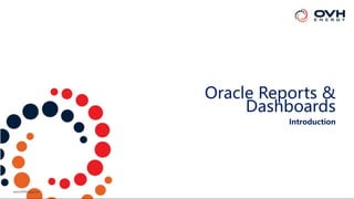 Oracle Reports &
Dashboards
Introduction
 