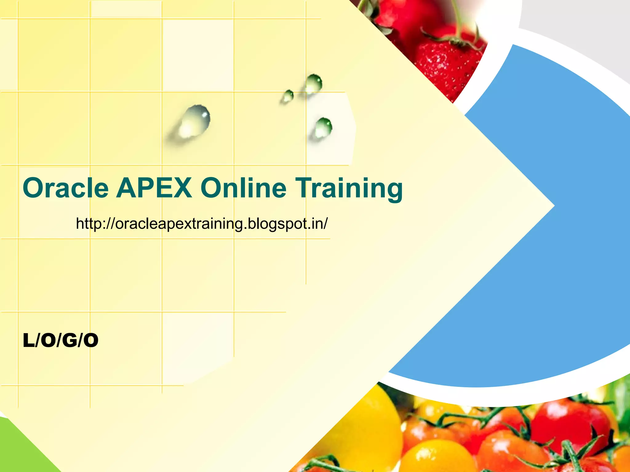 L/O/G/O Oracle APEX Online Training http://oracleapextraining.blogspot.in/ 