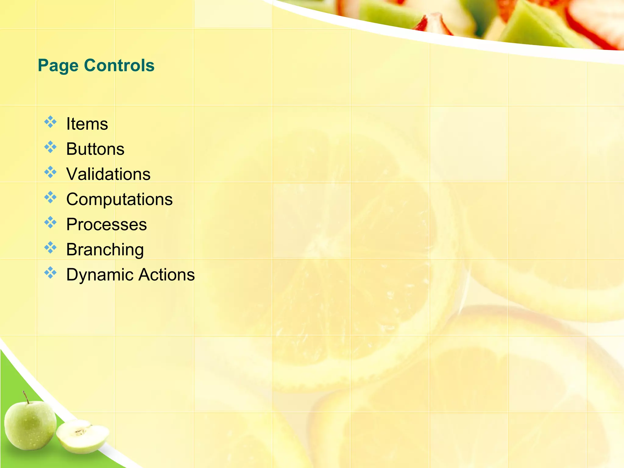  Items  Buttons  Validations  Computations  Processes  Branching  Dynamic Actions Page Controls 