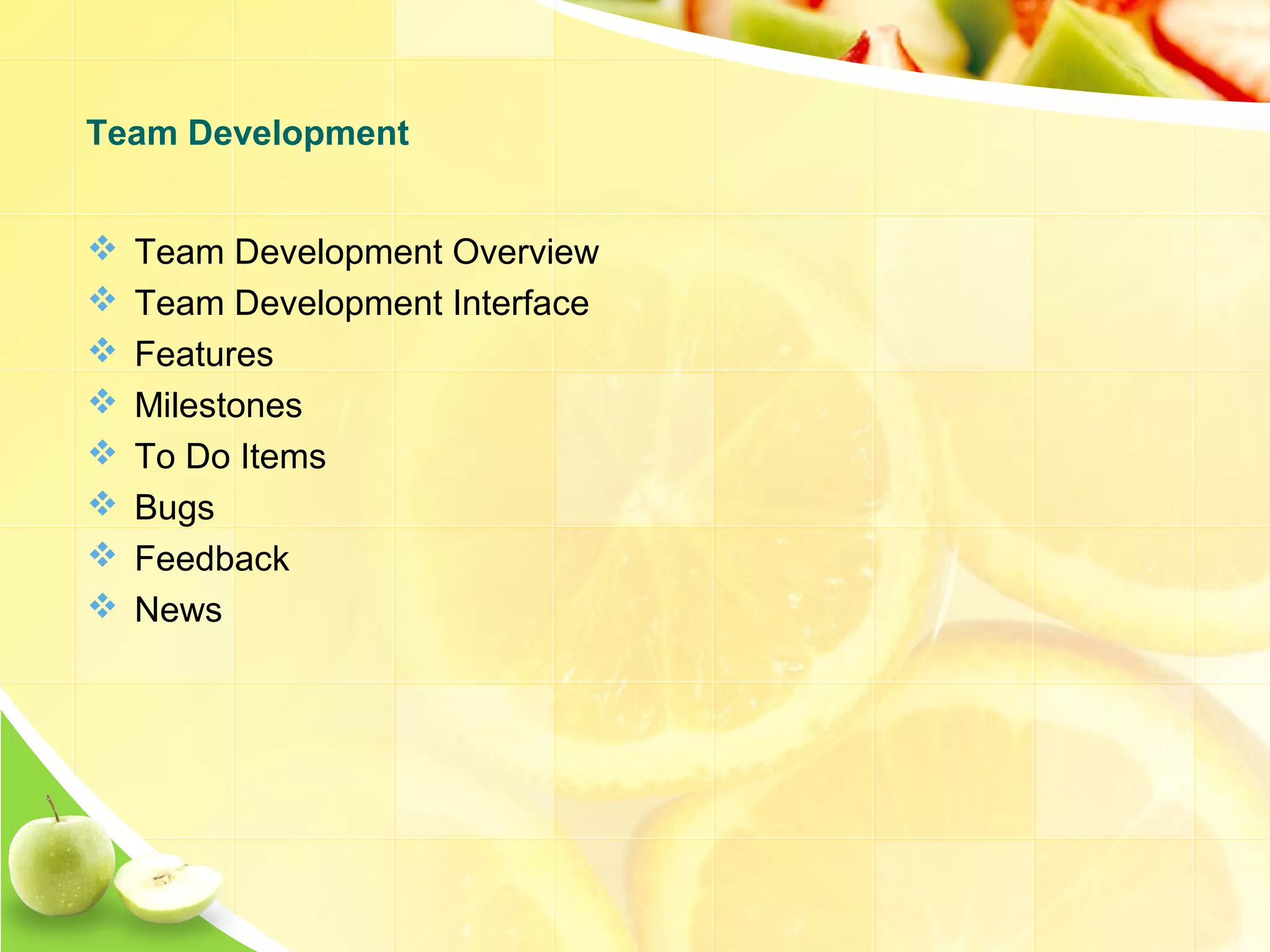  Team Development Overview  Team Development Interface  Features  Milestones  To Do Items  Bugs  Feedback  News Team Development 