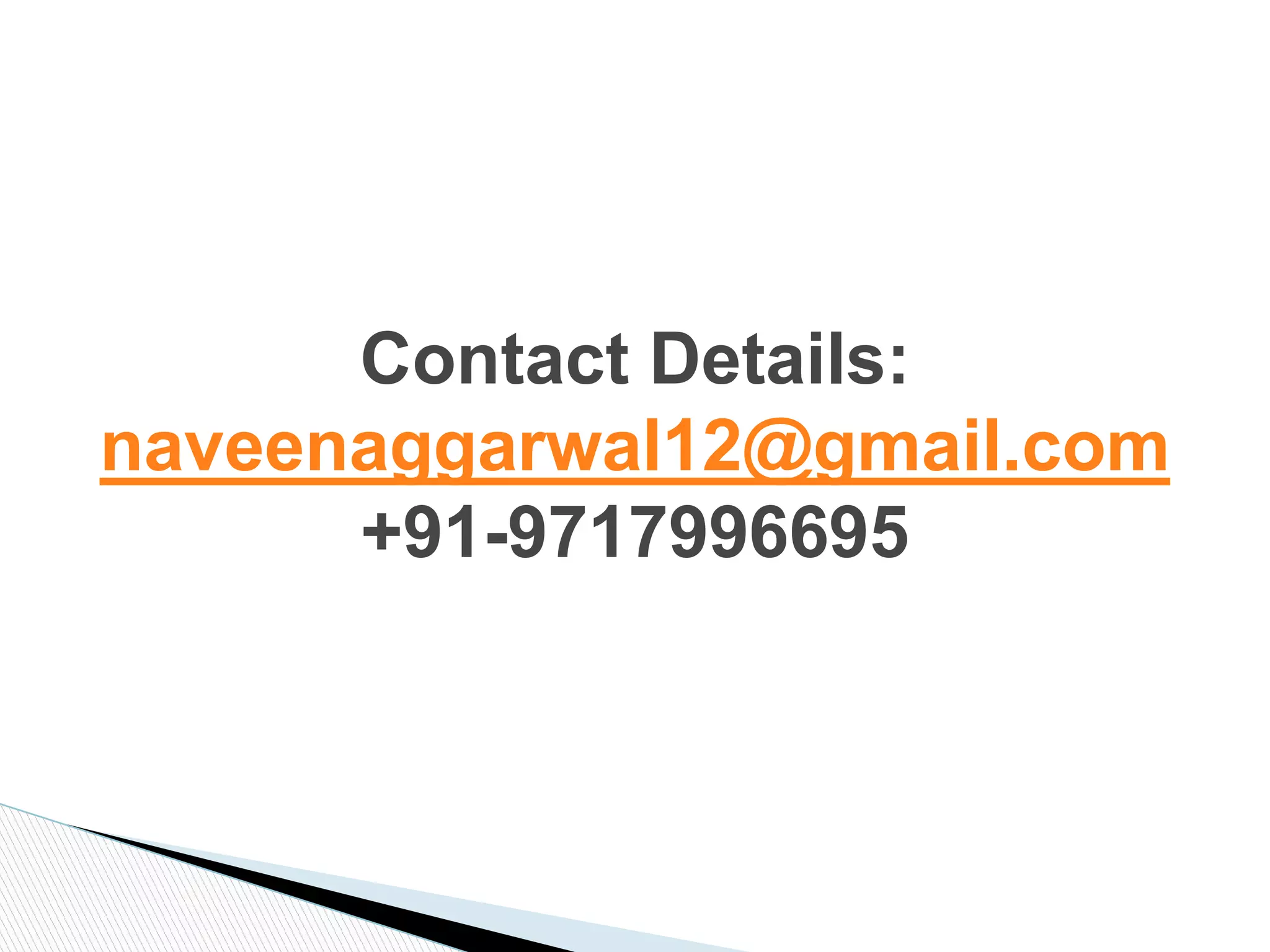 Contact Details:
naveenaggarwal12@gmail.com
+91-9717996695
 