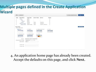 Multiple pages defined in the Create Application
Wizard
4. An application home page has already been created.
Accept the defaults on this page, and click Next.
 