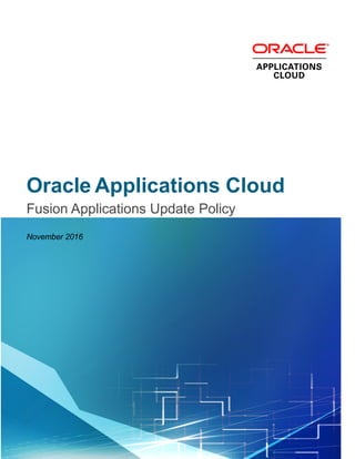 November 2016
Oracle Applications Cloud
Fusion Applications Update Policy
 