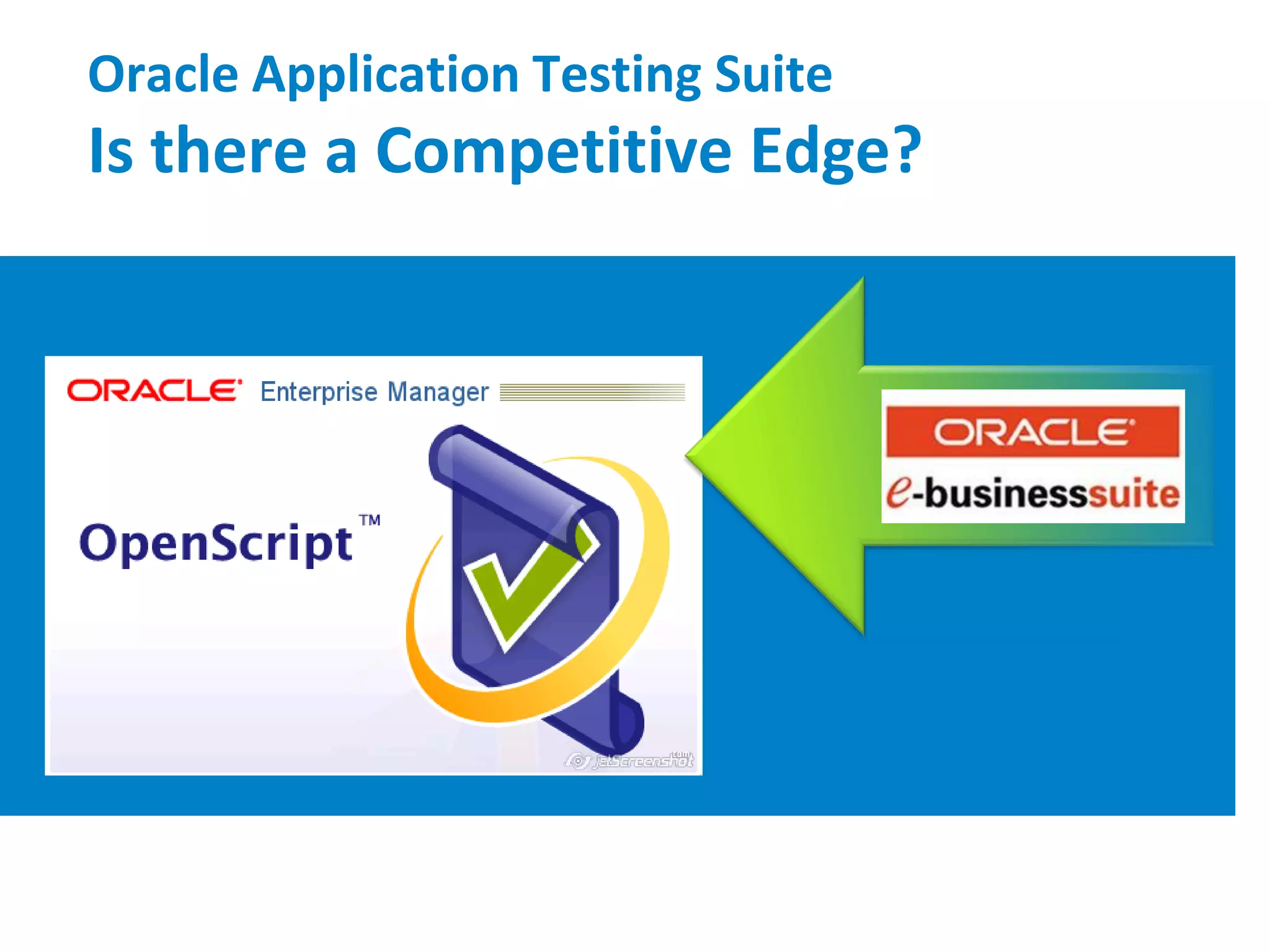 Oracle Application Testing Suite
Is there a Competitive Edge?
 