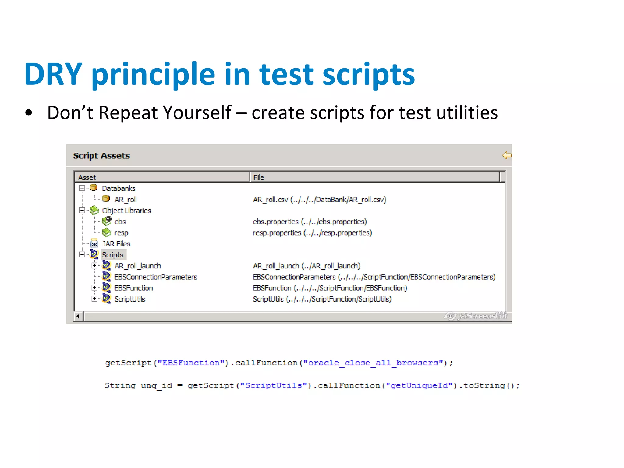 DRY principle in test scripts
• Don’t Repeat Yourself – create scripts for test utilities
 