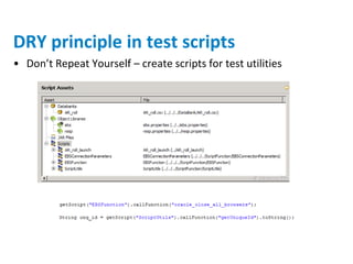DRY principle in test scripts
• Don’t Repeat Yourself – create scripts for test utilities
 