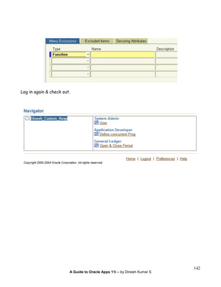 A Guide to Oracle Apps 11i – by Dinesh Kumar S
142
Log in again & check out.
 