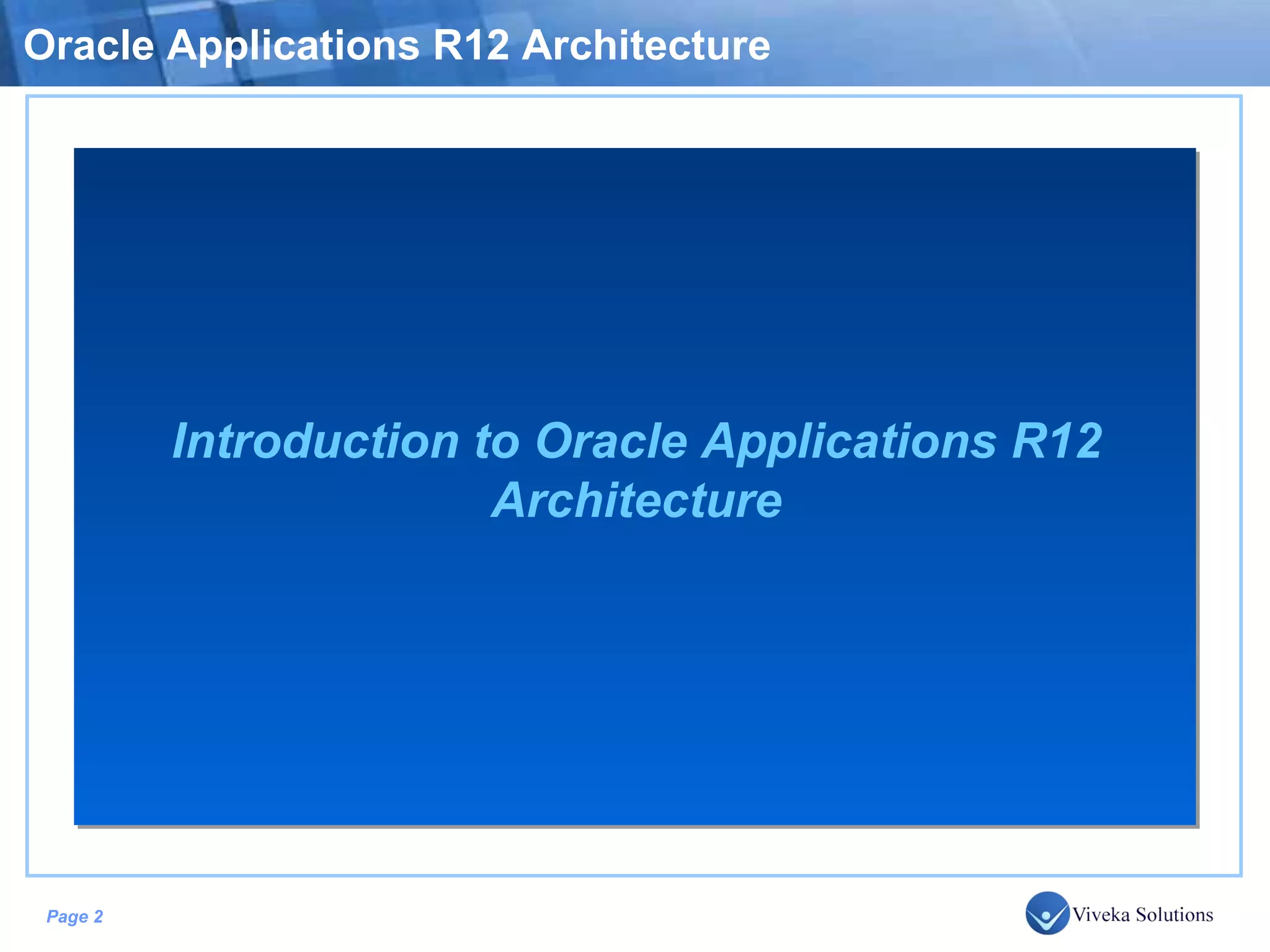 Oracle Applications R12 Architecture Introduction to Oracle Applications R12 Architecture 