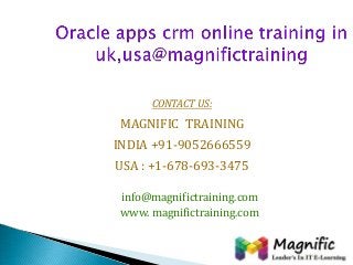 CONTACT US:
MAGNIFIC TRAINING
INDIA +91-9052666559
USA : +1-678-693-3475
info@magnifictraining.com
www. magnifictraining.com
 