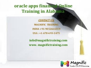 oracle apps financial Online
Training in Alabama
CONTACT US:
MAGNIFIC TRAINING
INDIA +91-9052666559
USA : +1-678-693-3475

info@magnifictraining.com
www. magnifictraining.com

 