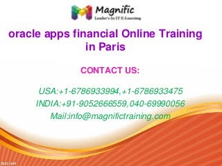 oracle apps financial Online Training
in Paris
CONTACT US:
USA:+1-6786933994,+1-6786933475
INDIA:+91-9052666559,040-69990056
Mail:info@magnifictraining.com

 