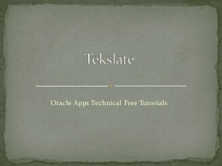 Oracle Apps Technical Free Tutorials 
 