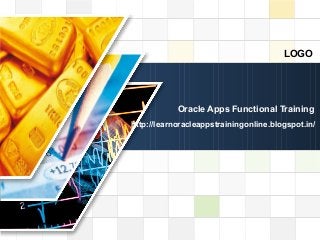 LOGO
LOGO
Oracle Apps Functional Training
http://learnoracleappstrainingonline.blogspot.in/
 