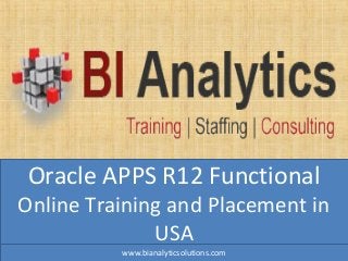 Oracle APPS R12 Functional
Online Training and Placement in
USA
www.bianalyticsolutions.com
 