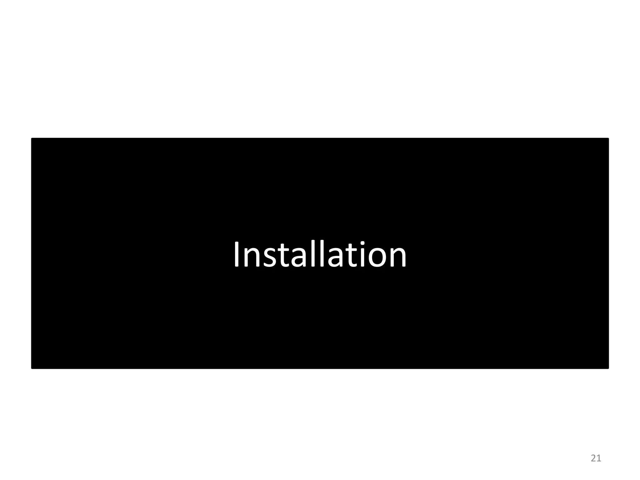 21 
Installation 
 