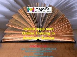 oracle apps scm
Online Training in
American Samoa
CONTACT US:
USA:+1-6786933994,+1-6786933475
INDIA:+91-9052666559,04069990056

 