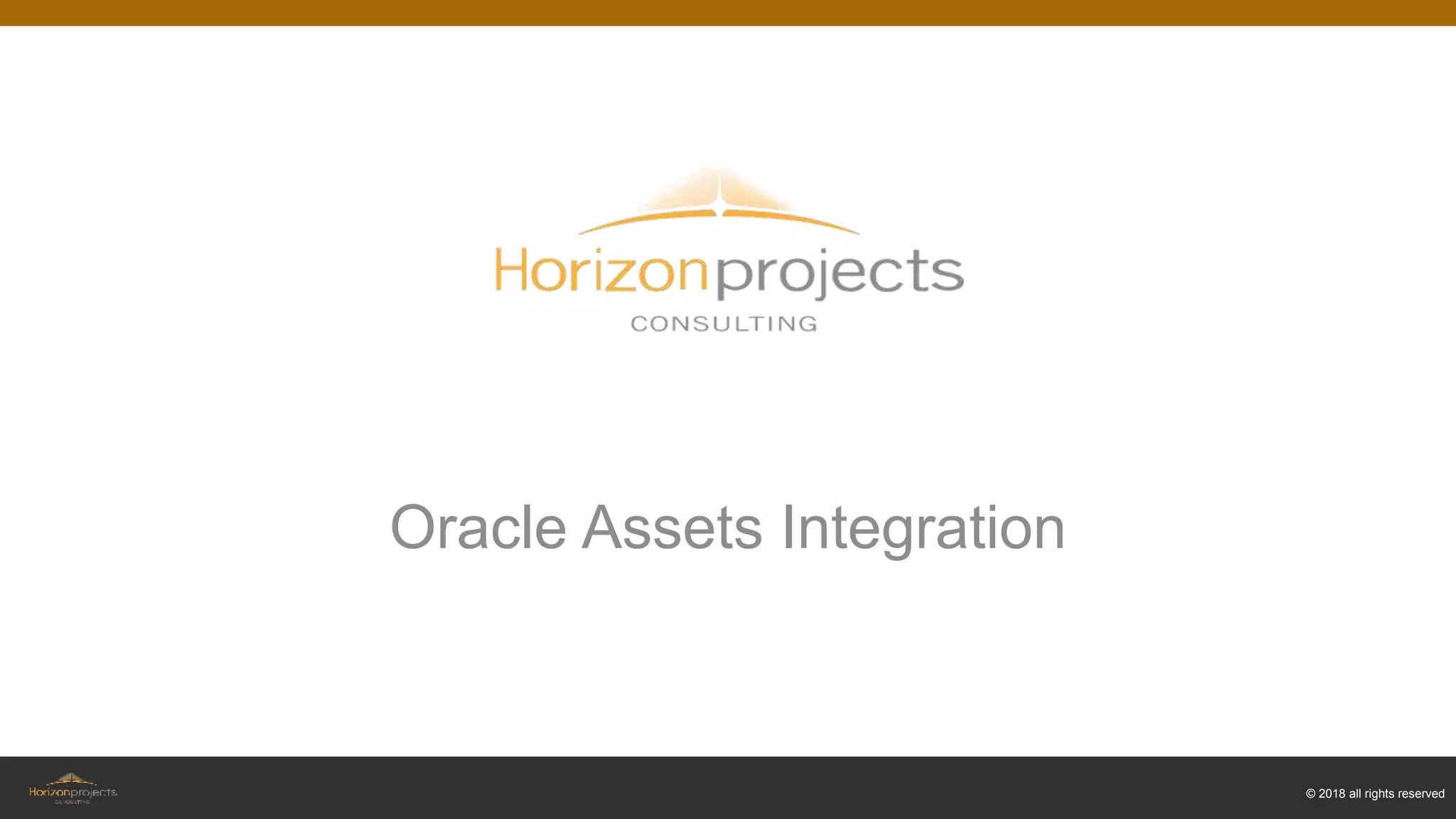 © 2018 all rights reserved
Oracle Assets Integration