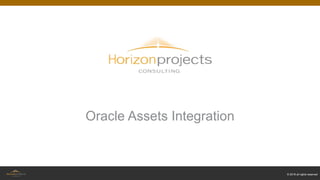© 2018 all rights reserved
Oracle Assets Integration
 