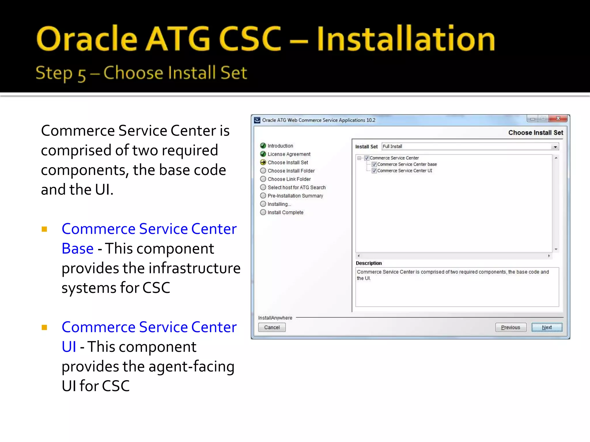 Commerce Service Center is
comprised of two required
components, the base code
and the UI.


Commerce Service Center
Base - This component
provides the infrastructure
systems for CSC



Commerce Service Center
UI - This component
provides the agent-facing
UI for CSC

 