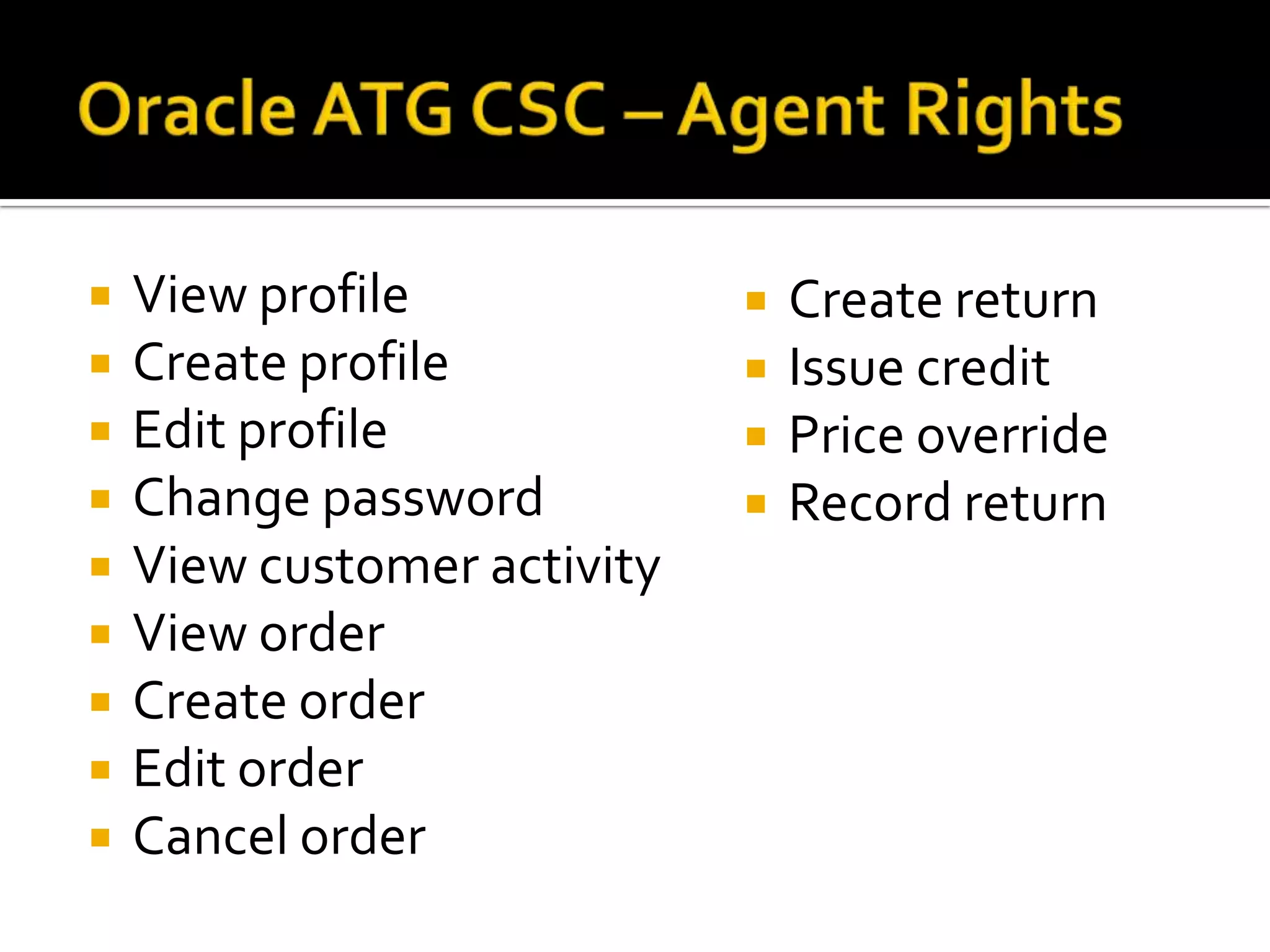 









View profile
Create profile
Edit profile
Change password
View customer activity
View order
Create order
Edit order
Cancel order







Create return
Issue credit
Price override
Record return

 
