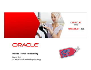 <Insert Picture Here>




Mobile Trends in Retailing
David Dorf
Sr. Director of Technology Strategy
 