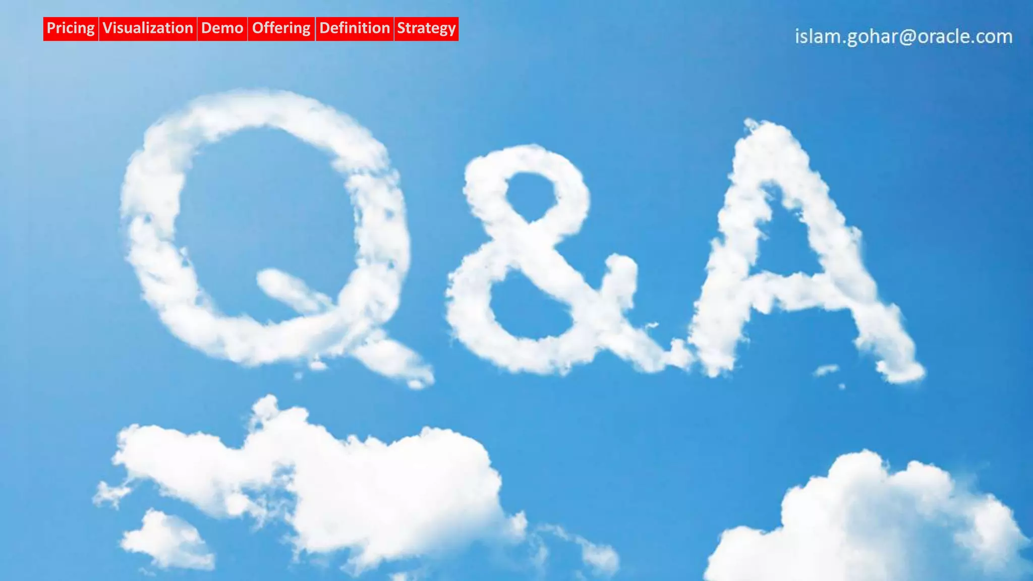 Copyright © 2018, Oracle and/or its affiliates. All rights reserved. 49
Offering Definition StrategyDemoVisualizationPricing
 