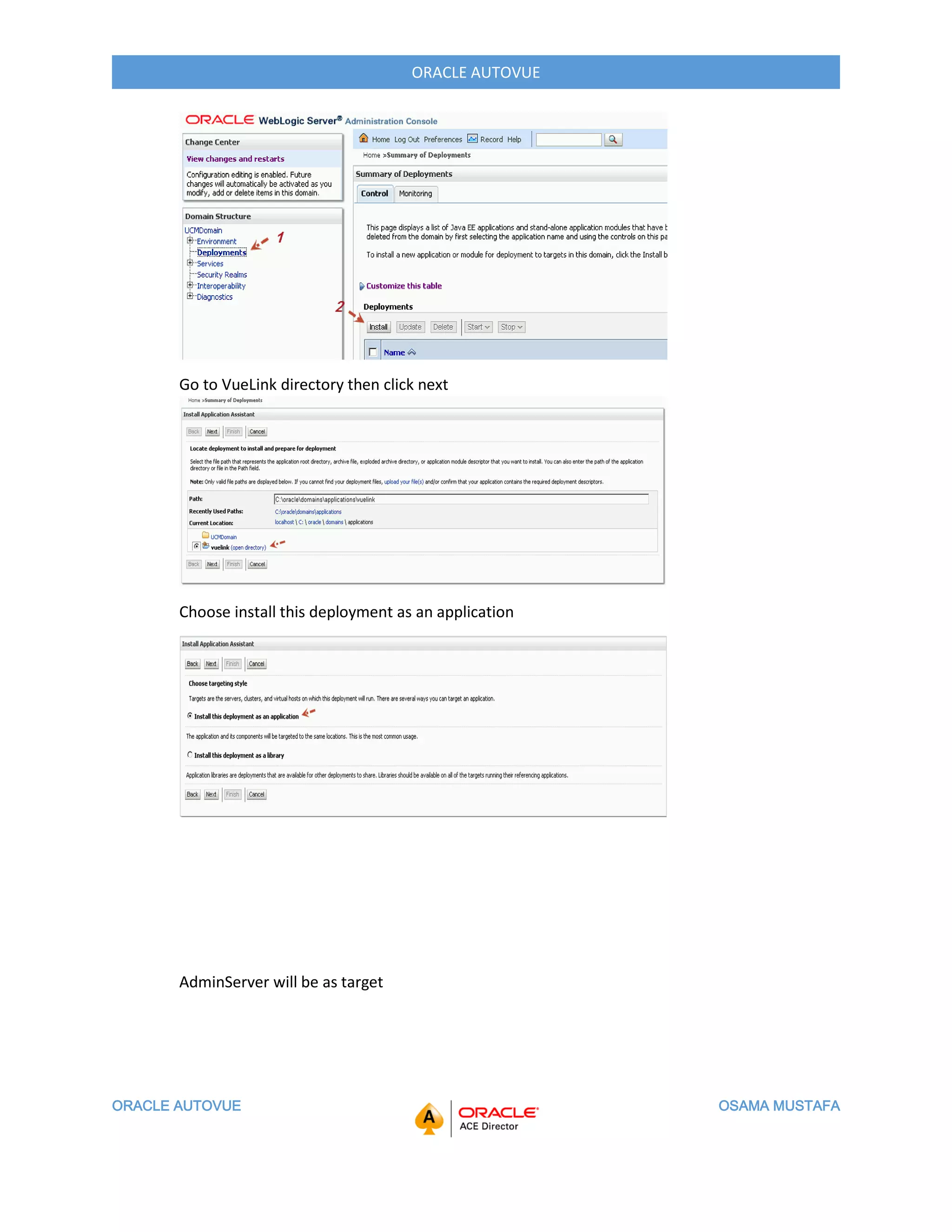 ORACLE AUTOVUE OSAMA MUSTAFA
ORACLE AUTOVUE
Go to VueLink directory then click next
Choose install this deployment as an application
AdminServer will be as target
 