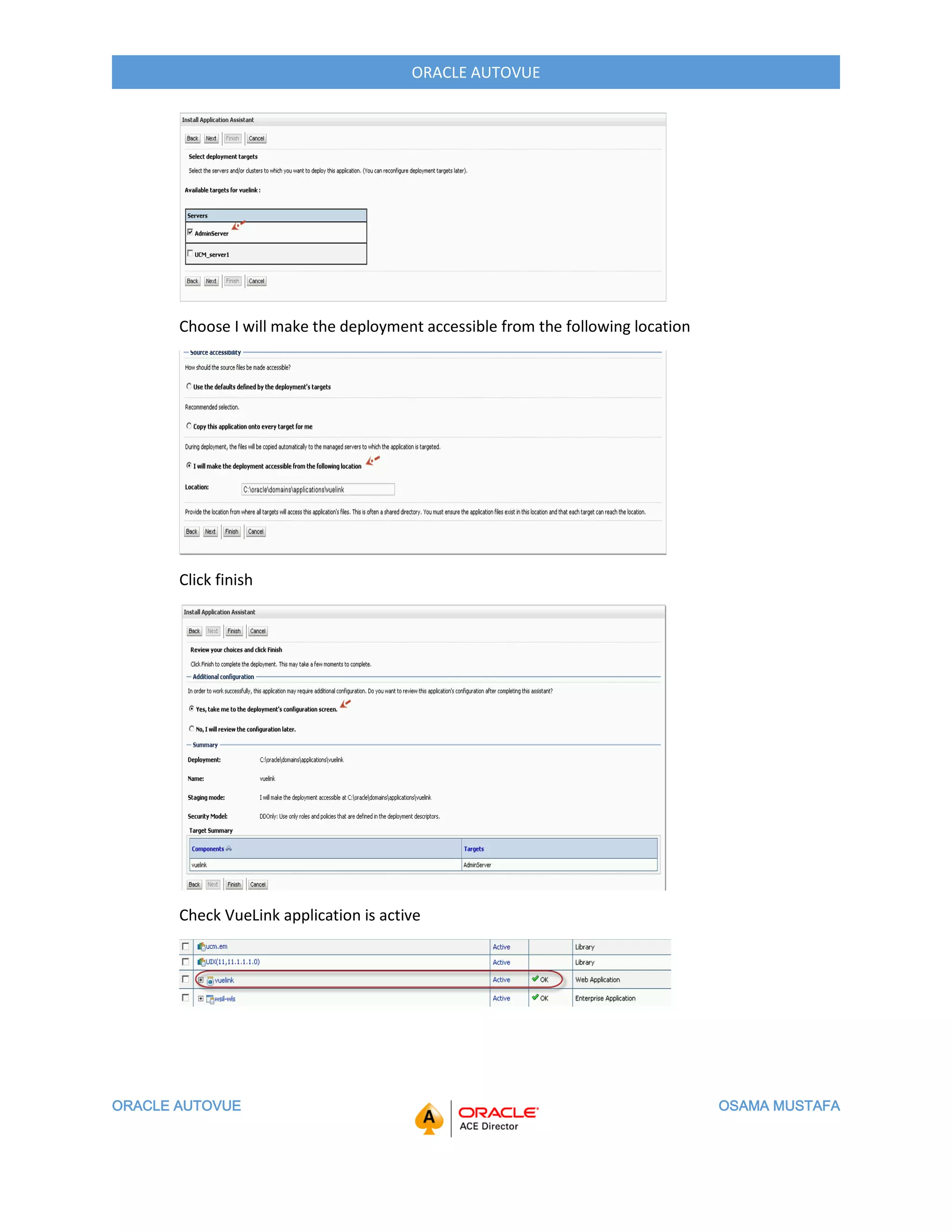 ORACLE AUTOVUE OSAMA MUSTAFA
ORACLE AUTOVUE
Choose I will make the deployment accessible from the following location
Click finish
Check VueLink application is active
 