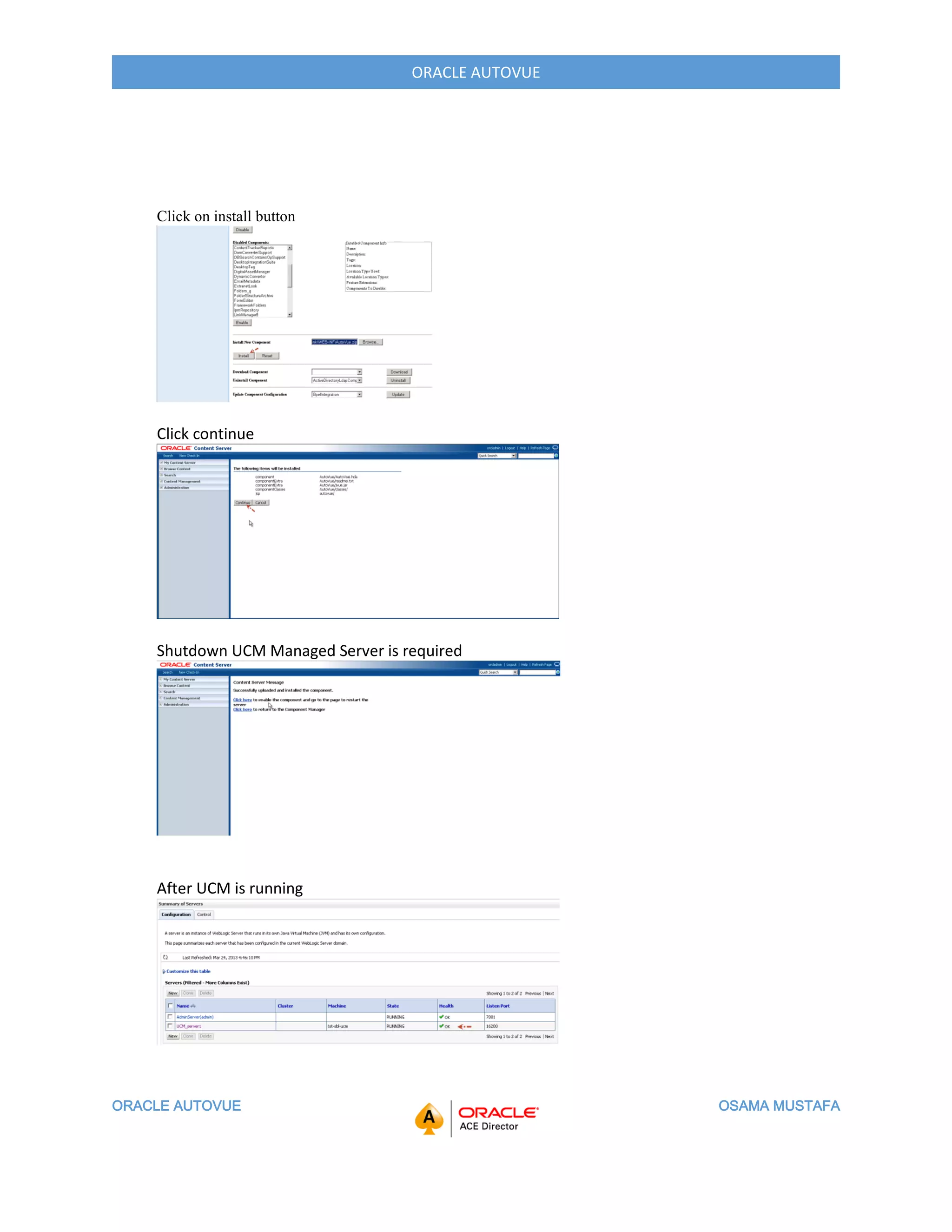 ORACLE AUTOVUE OSAMA MUSTAFA
ORACLE AUTOVUE
Click on install button
Click continue
Shutdown UCM Managed Server is required
After UCM is running
 