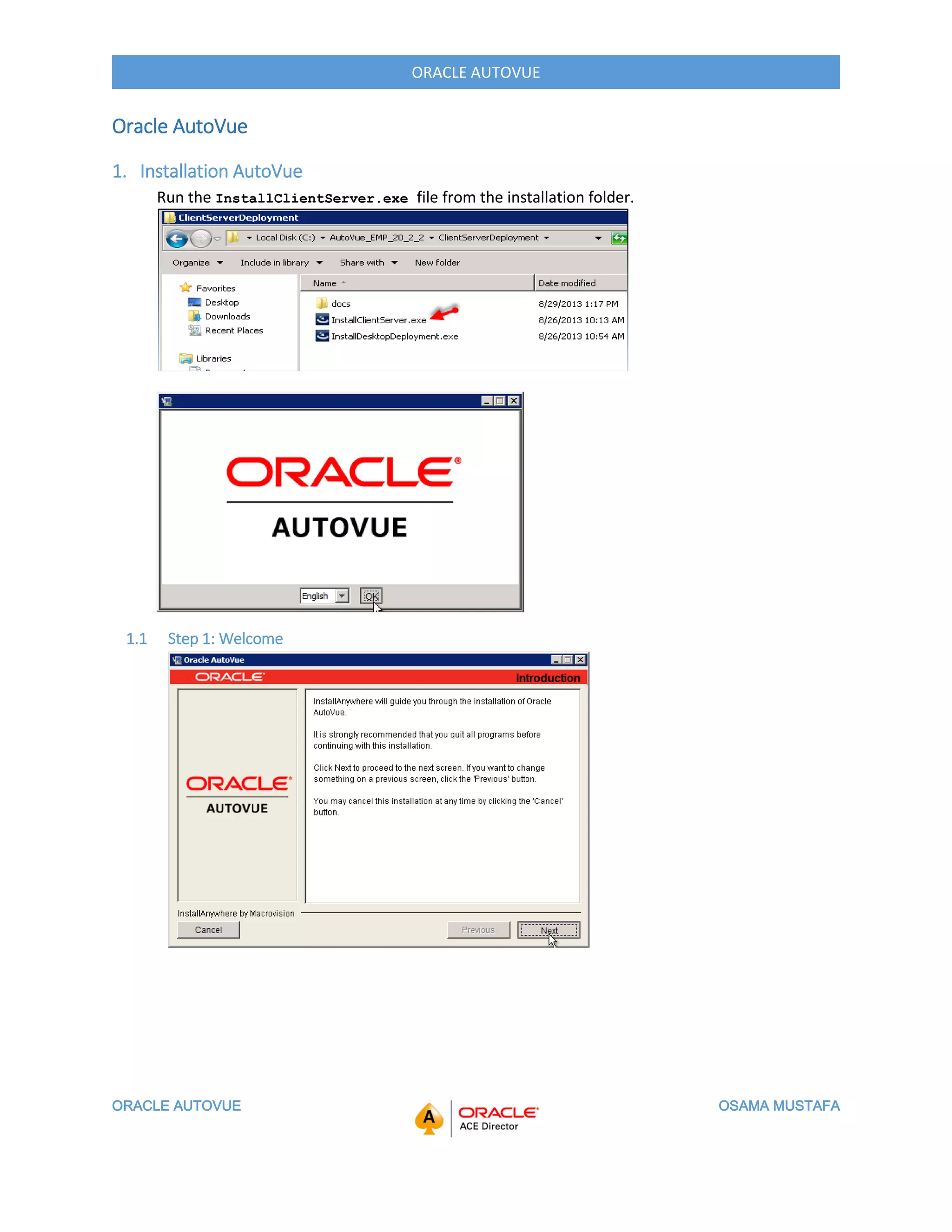 ORACLE AUTOVUE OSAMA MUSTAFA
ORACLE AUTOVUE
Oracle AutoVue
1. Installation AutoVue
Run the InstallClientServer.exe file from the installation folder.
1.1 Step 1: Welcome
 