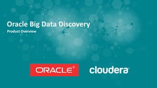 Oracle Big Data Discovery
Product Overview
 