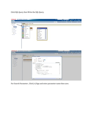 Click SQL Query then Write the SQL Query.
For Search Parameter , Click (+) Sign and enter parameter name then save.
 